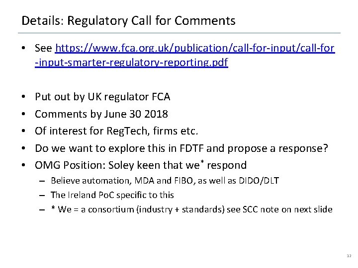 Details: Regulatory Call for Comments • See https: //www. fca. org. uk/publication/call-for-input/call-for -input-smarter-regulatory-reporting. pdf