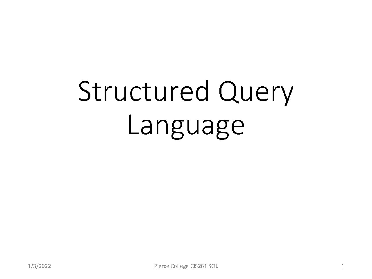 Structured Query Language 1/3/2022 Pierce College CIS 261 SQL 1 