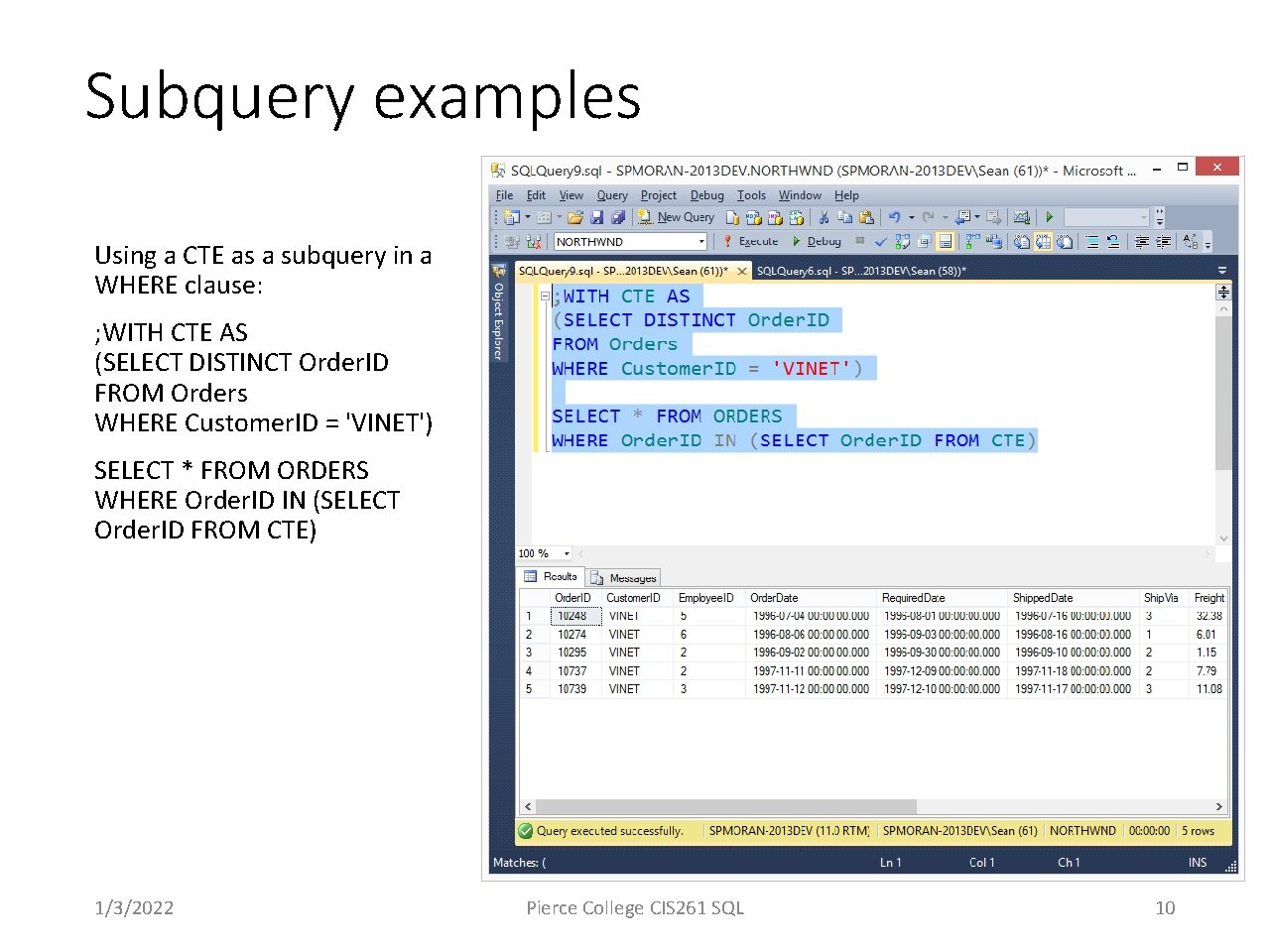 Subquery examples Using a CTE as a subquery in a WHERE clause: ; WITH