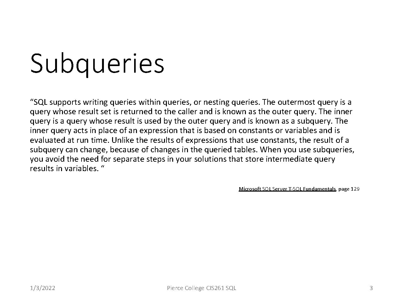 Subqueries “SQL supports writing queries within queries, or nesting queries. The outermost query is