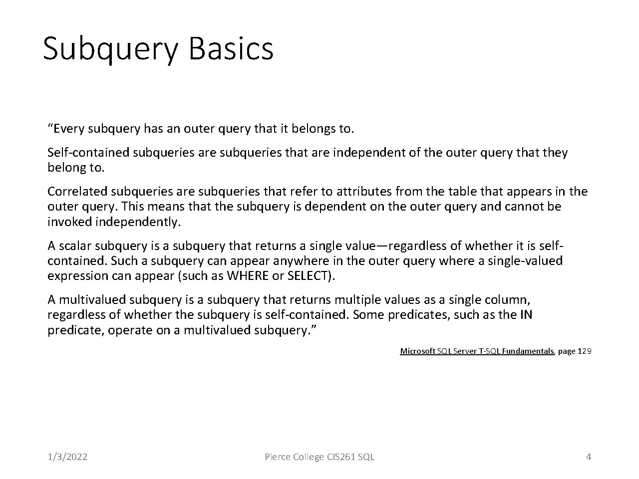 Subquery Basics “Every subquery has an outer query that it belongs to. Self-contained subqueries