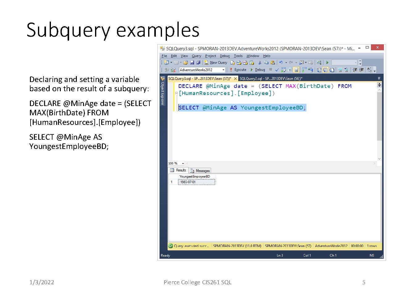 Subquery examples Declaring and setting a variable based on the result of a subquery: