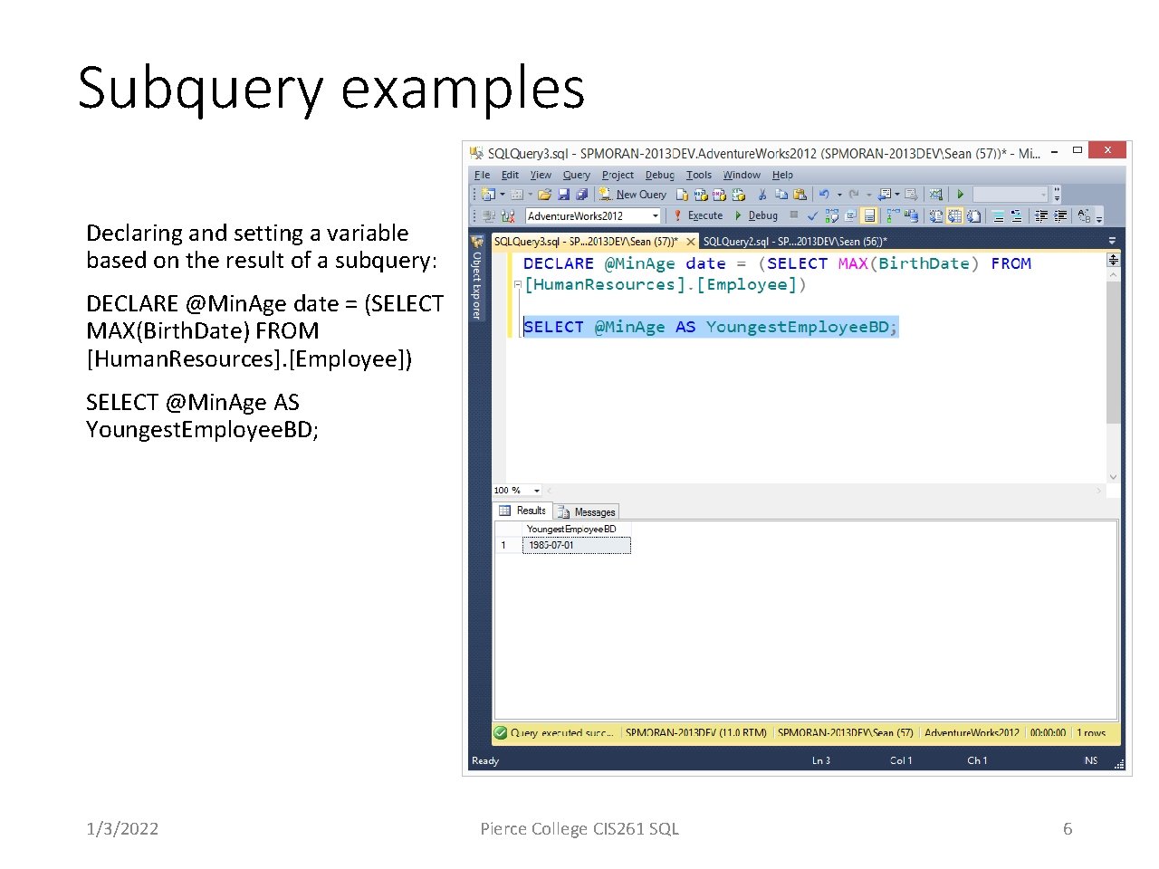 Subquery examples Declaring and setting a variable based on the result of a subquery: