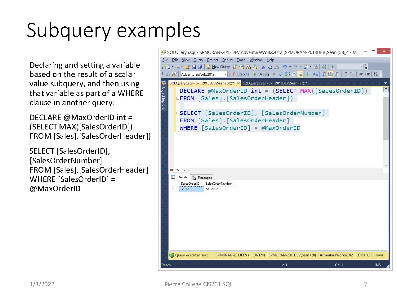 Subquery examples Declaring and setting a variable based on the result of a scalar