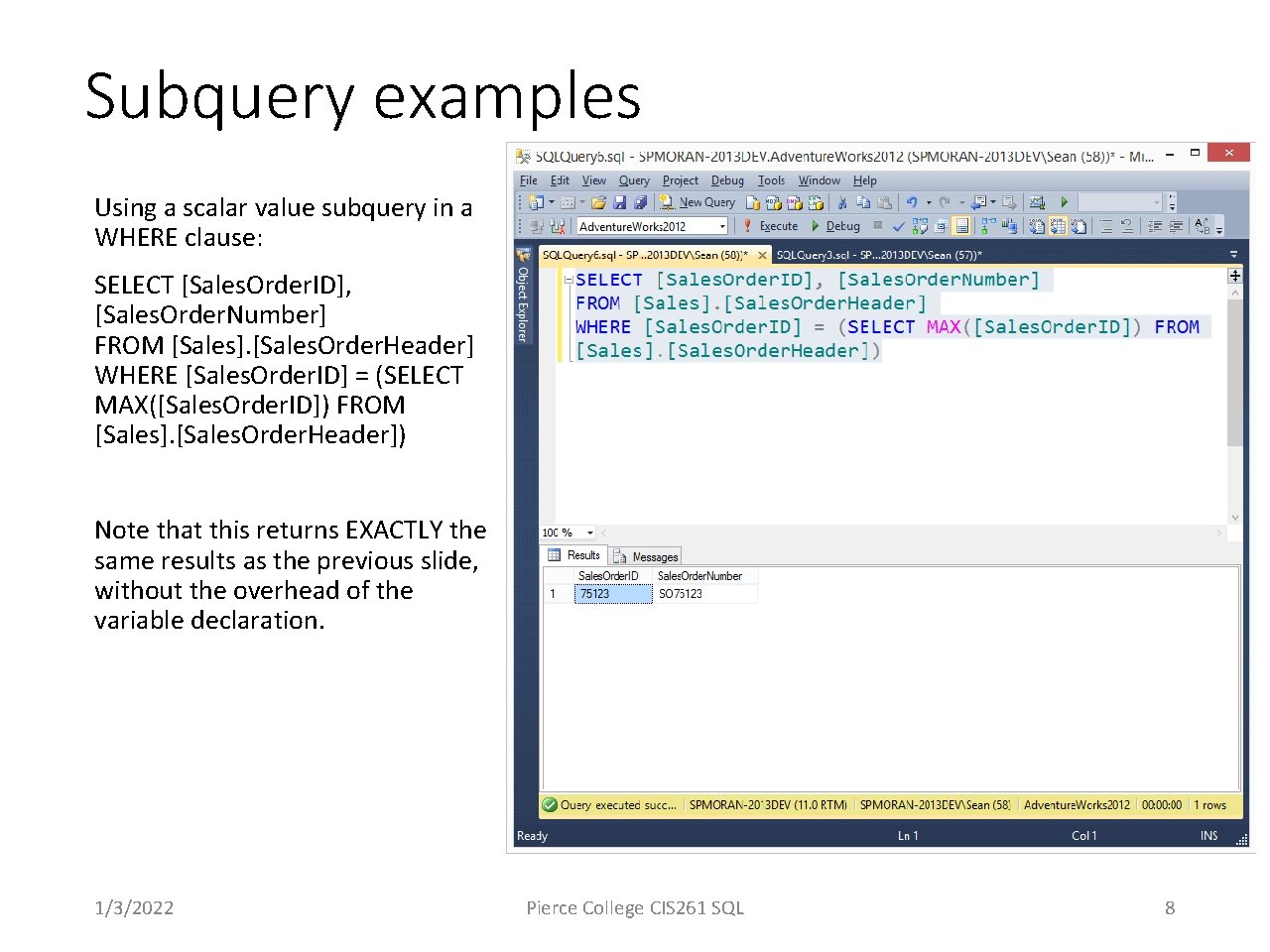 Subquery examples Using a scalar value subquery in a WHERE clause: SELECT [Sales. Order.