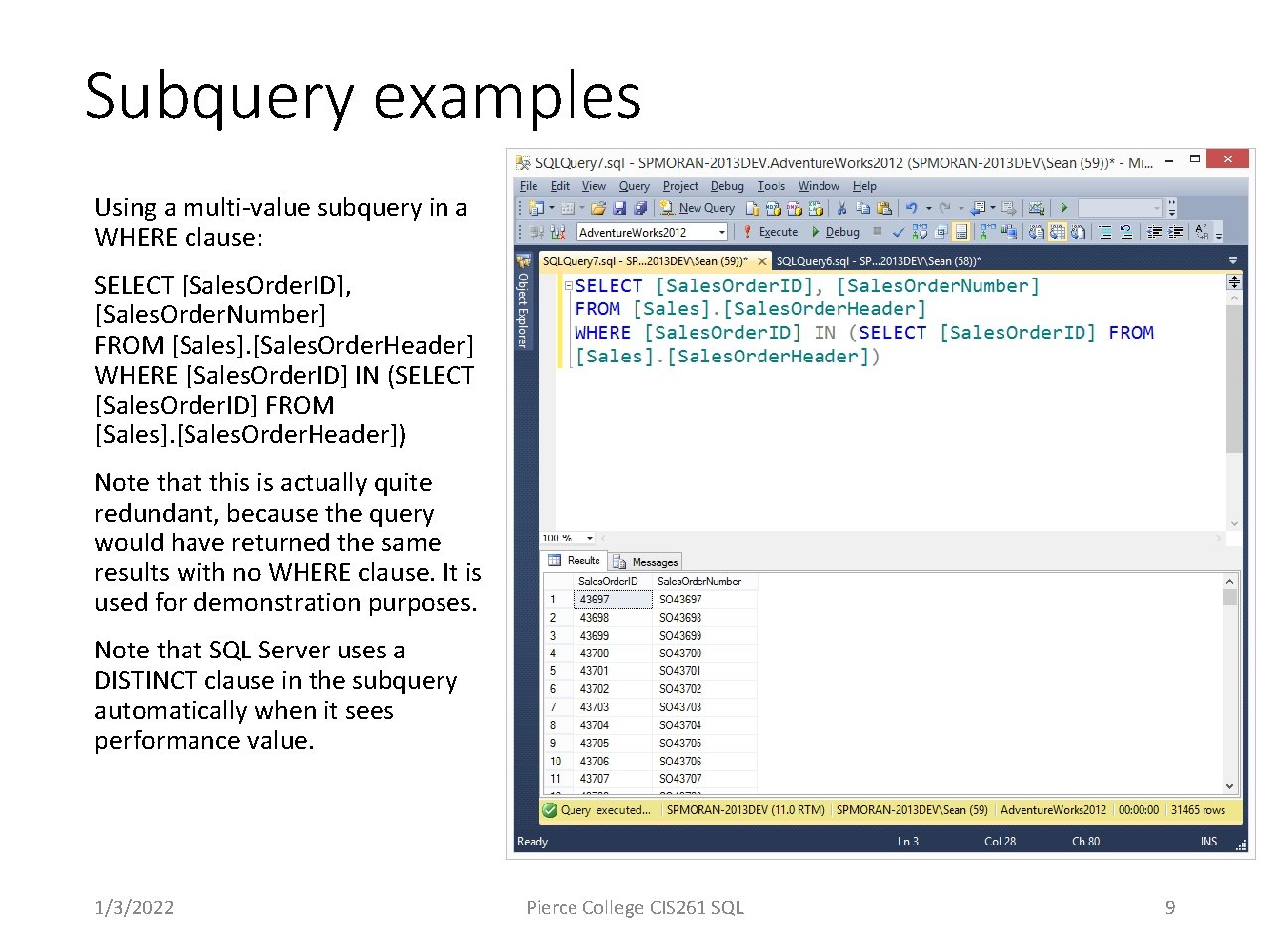 Subquery examples Using a multi-value subquery in a WHERE clause: SELECT [Sales. Order. ID],