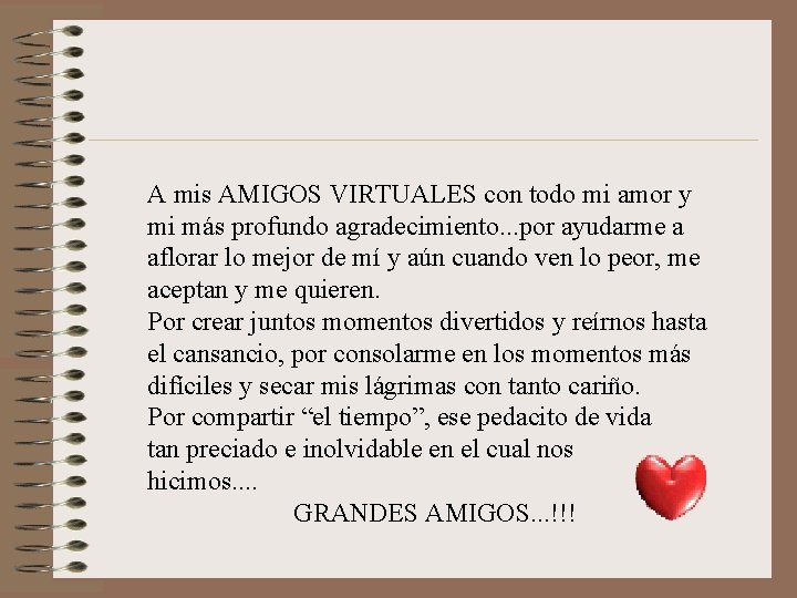 A mis AMIGOS VIRTUALES con todo mi amor y mi más profundo agradecimiento. .