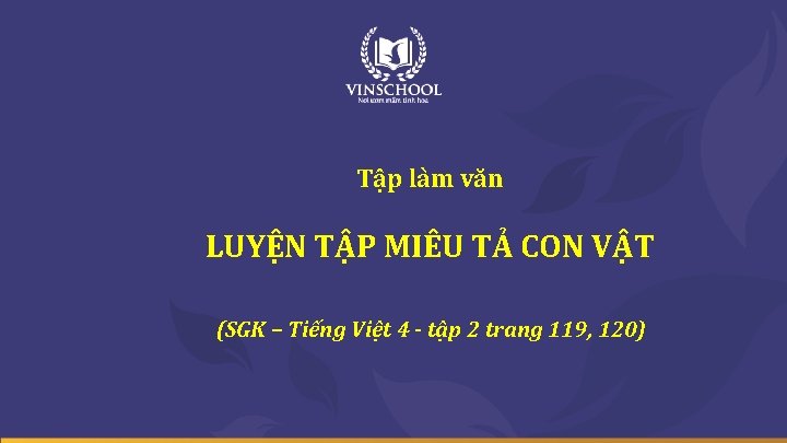 Tập làm văn LUYỆN TẬP MIÊU TẢ CON VẬT (SGK – Tiếng Việt 4