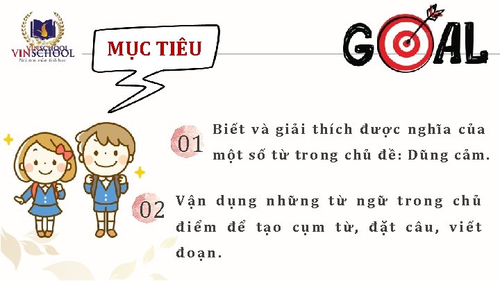 MỤC TIÊU 01 02 Biết và giải thích được nghĩa của một số từ