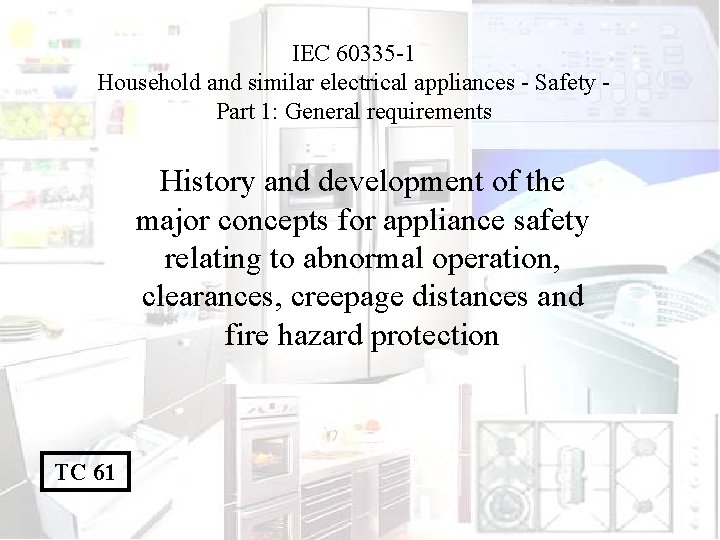 IEC 60335 -1 Household and similar electrical appliances - Safety Part 1: General requirements