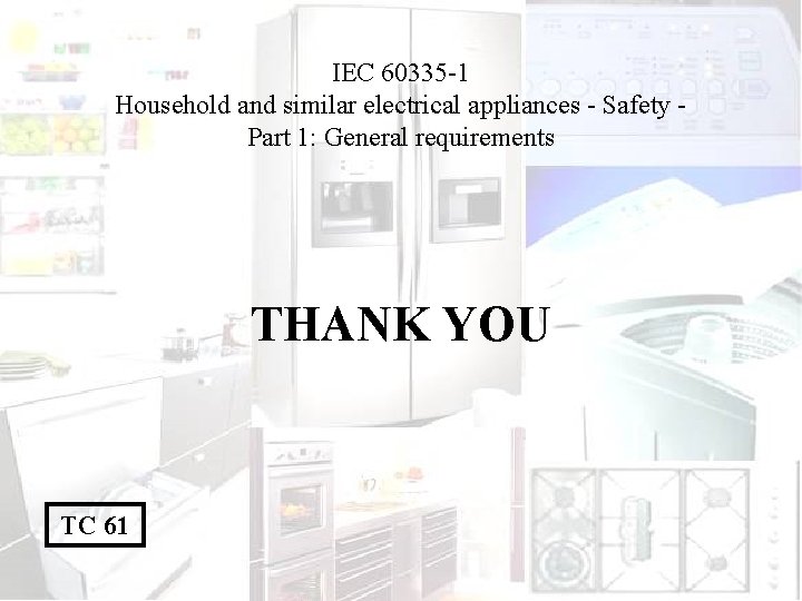 IEC 60335 -1 Household and similar electrical appliances - Safety Part 1: General requirements