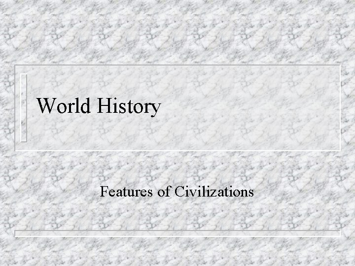 World History Features of Civilizations 
