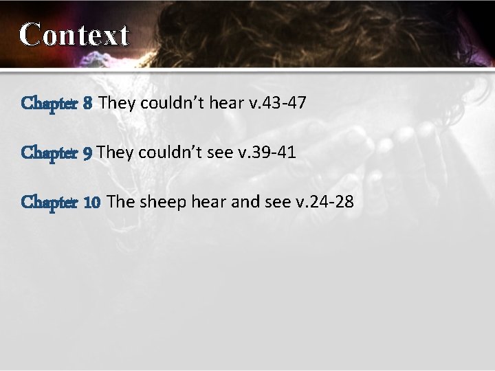 Context Chapter 8 They couldn’t hear v. 43 -47 Chapter 9 They couldn’t see