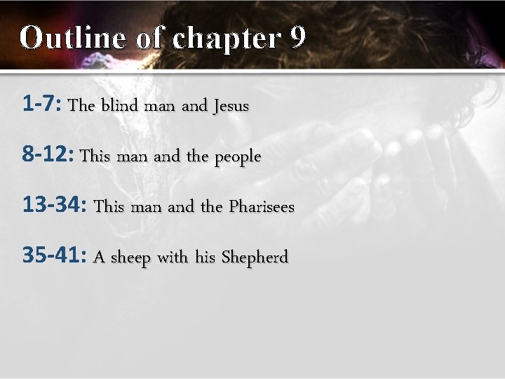 Outline of chapter 9 1 -7: The blind man and Jesus 8 -12: This