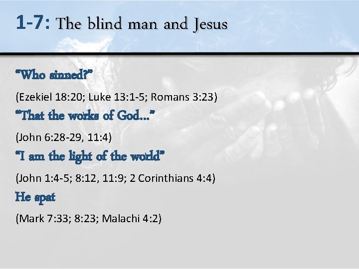 1 -7: The blind man and Jesus “Who sinned? ” (Ezekiel 18: 20; Luke