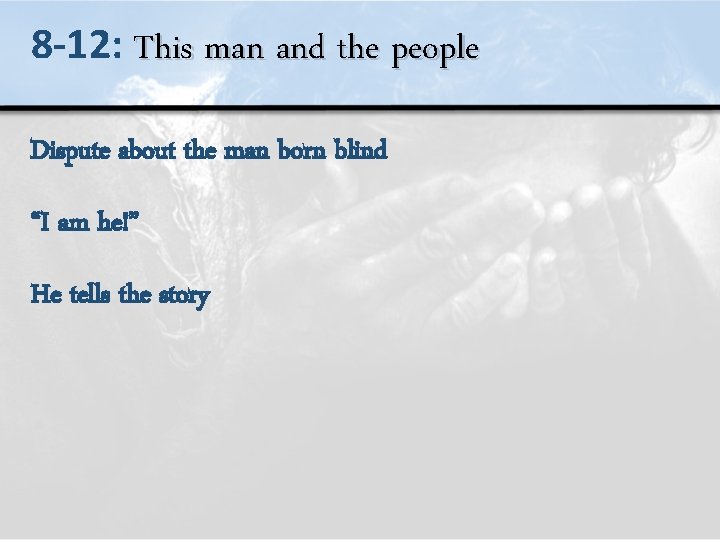 8 -12: This man and the people Dispute about the man born blind “I