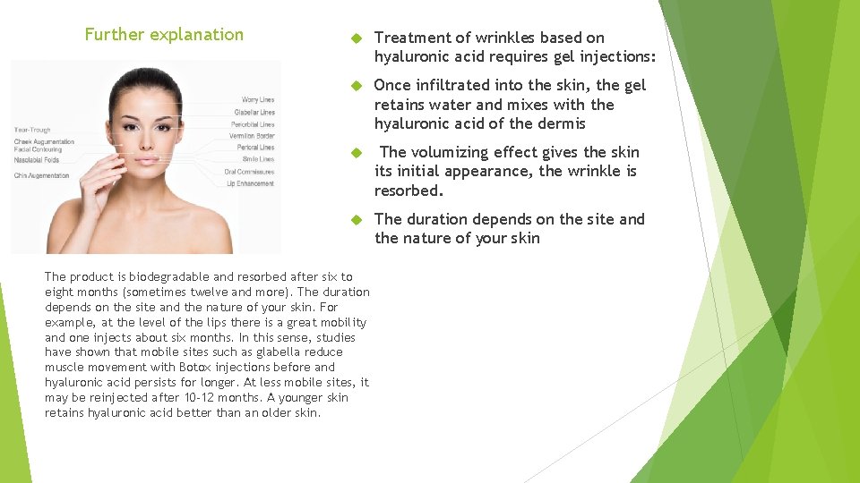 Further explanation Treatment of wrinkles based on hyaluronic acid requires gel injections: Once infiltrated