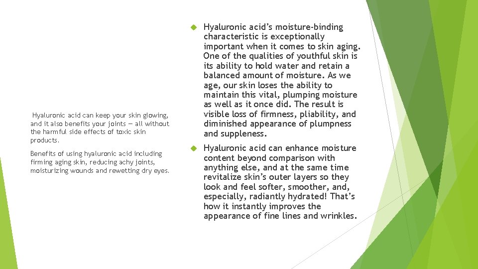  Hyaluronic acid’s moisture-binding characteristic is exceptionally important when it comes to skin aging.