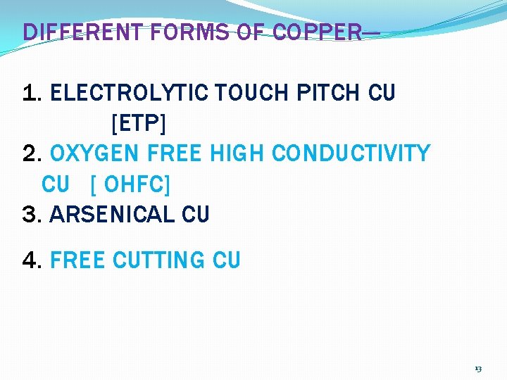 DIFFERENT FORMS OF COPPER— 1. ELECTROLYTIC TOUCH PITCH CU [ETP] 2. OXYGEN FREE HIGH