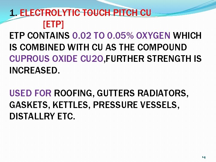 1. ELECTROLYTIC TOUCH PITCH CU [ETP] ETP CONTAINS 0. 02 TO 0. 05% OXYGEN