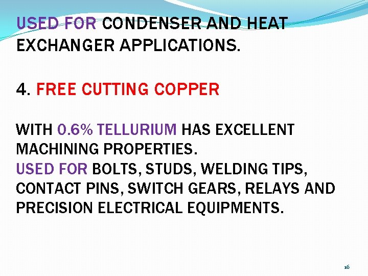 USED FOR CONDENSER AND HEAT EXCHANGER APPLICATIONS. 4. FREE CUTTING COPPER WITH 0. 6%