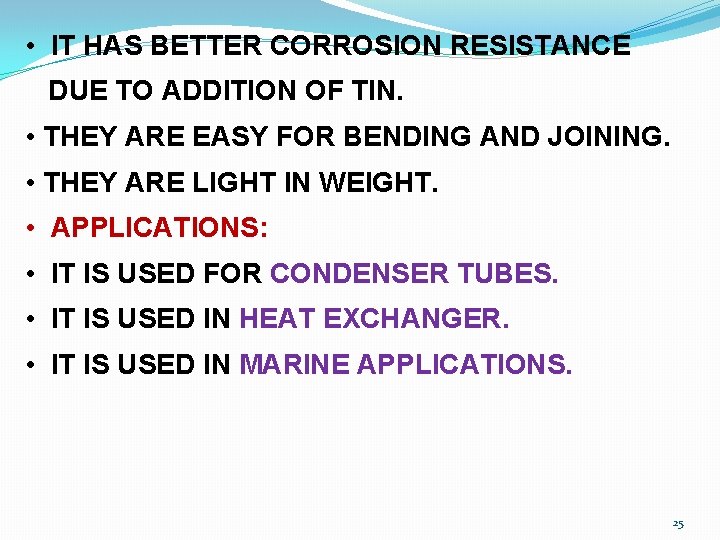  • IT HAS BETTER CORROSION RESISTANCE DUE TO ADDITION OF TIN. • THEY
