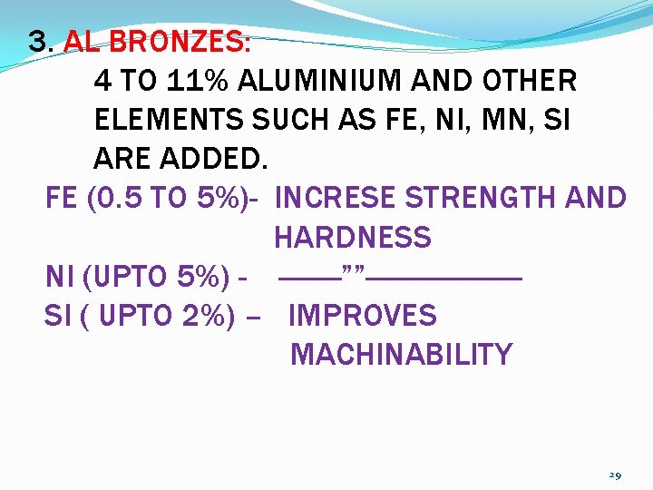 3. AL BRONZES: 4 TO 11% ALUMINIUM AND OTHER ELEMENTS SUCH AS FE, NI,
