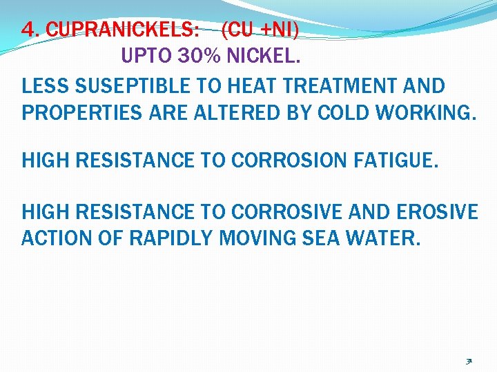 4. CUPRANICKELS: (CU +NI) UPTO 30% NICKEL. LESS SUSEPTIBLE TO HEAT TREATMENT AND PROPERTIES