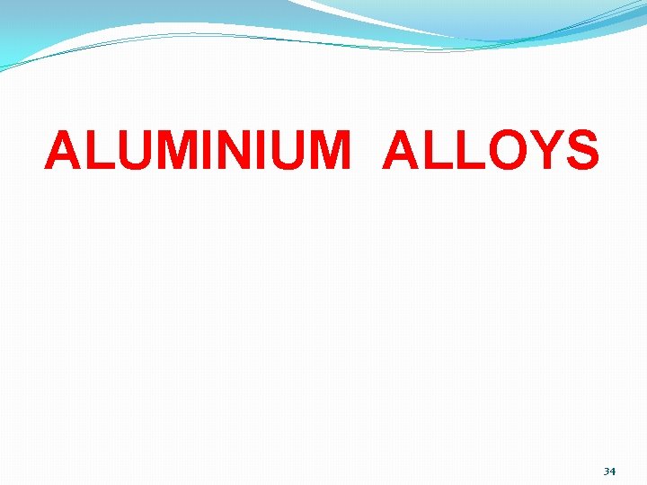 ALUMINIUM ALLOYS 34 