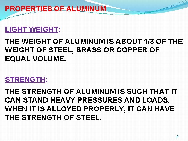 PROPERTIES OF ALUMINUM LIGHT WEIGHT: THE WEIGHT OF ALUMINUM IS ABOUT 1/3 OF THE