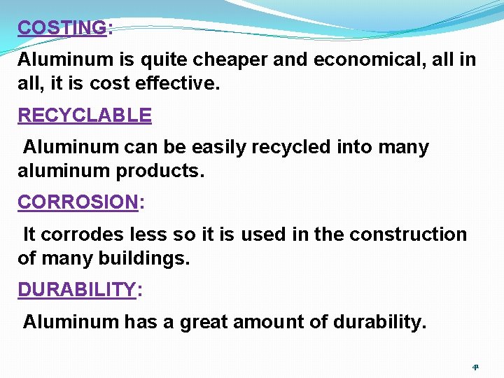 COSTING: Aluminum is quite cheaper and economical, all in all, it is cost effective.