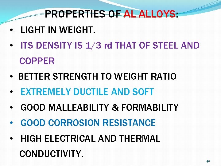 PROPERTIES OF AL ALLOYS: • LIGHT IN WEIGHT. • ITS DENSITY IS 1/3 rd