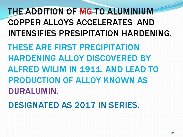 THE ADDITION OF MG TO ALUMINIUM COPPER ALLOYS ACCELERATES AND INTENSIFIES PRESIPITATION HARDENING. THESE