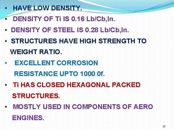  • HAVE LOW DENSITY. • DENSITY OF Ti IS 0. 16 Lb/Cb, In.
