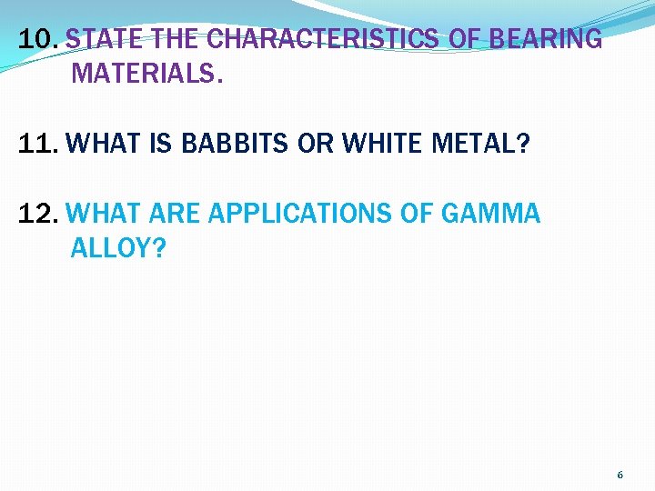 10. STATE THE CHARACTERISTICS OF BEARING MATERIALS. 11. WHAT IS BABBITS OR WHITE METAL?