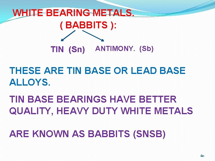 WHITE BEARING METALS. ( BABBITS ): TIN (Sn) ANTIMONY. (Sb) THESE ARE TIN BASE
