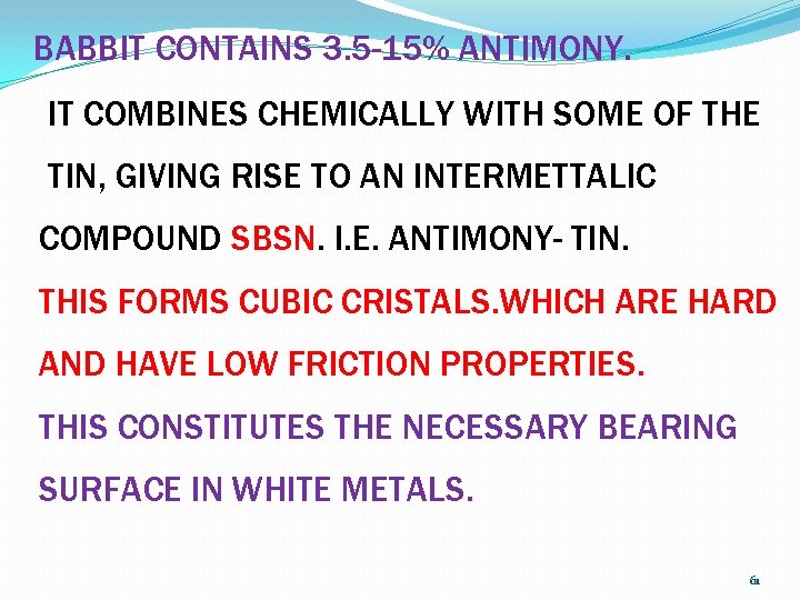 BABBIT CONTAINS 3. 5 -15% ANTIMONY. IT COMBINES CHEMICALLY WITH SOME OF THE TIN,