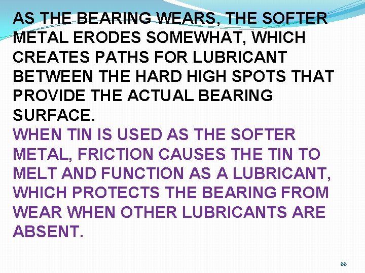 AS THE BEARING WEARS, THE SOFTER METAL ERODES SOMEWHAT, WHICH CREATES PATHS FOR LUBRICANT