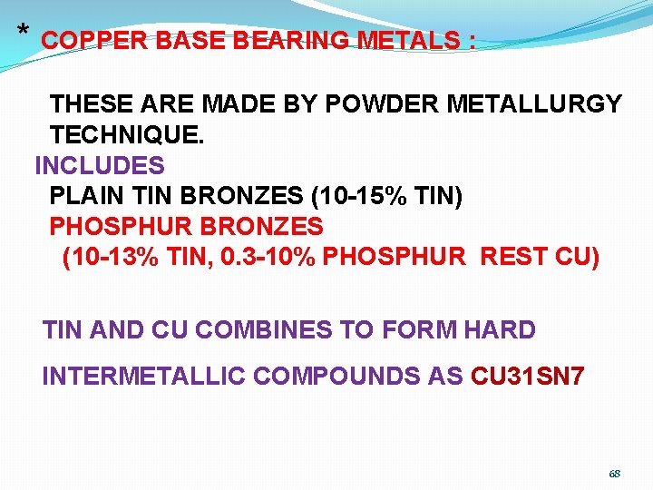 * COPPER BASE BEARING METALS : THESE ARE MADE BY POWDER METALLURGY TECHNIQUE. INCLUDES