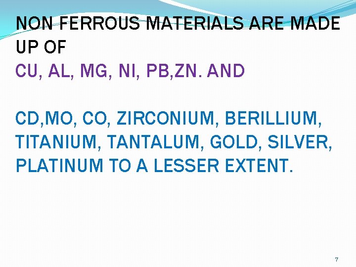NON FERROUS MATERIALS ARE MADE UP OF CU, AL, MG, NI, PB, ZN. AND