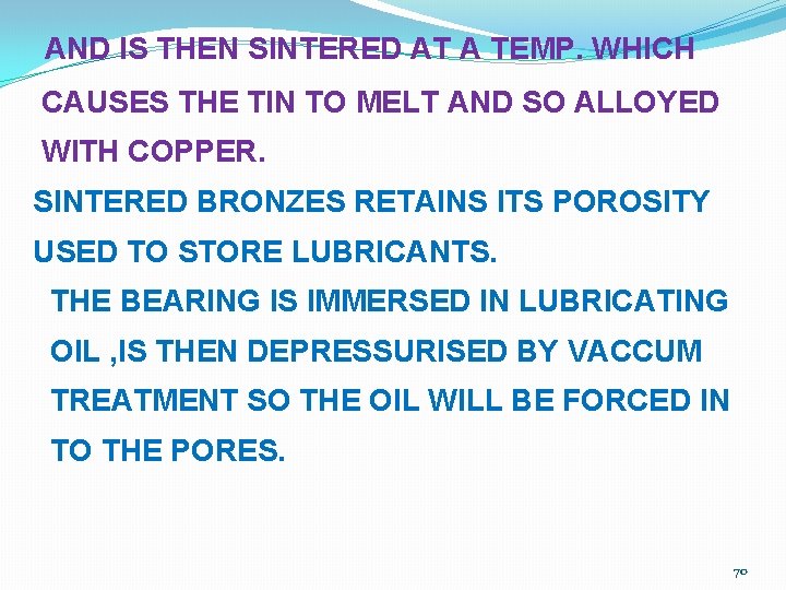 AND IS THEN SINTERED AT A TEMP. WHICH CAUSES THE TIN TO MELT AND