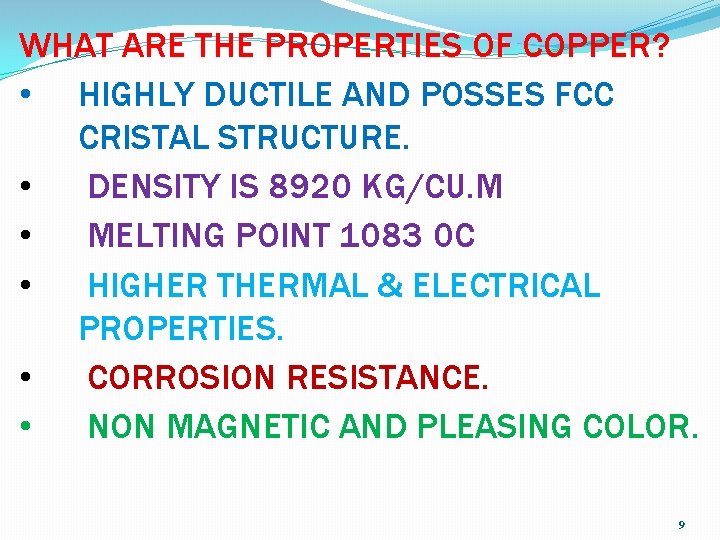 WHAT ARE THE PROPERTIES OF COPPER? • HIGHLY DUCTILE AND POSSES FCC CRISTAL STRUCTURE.