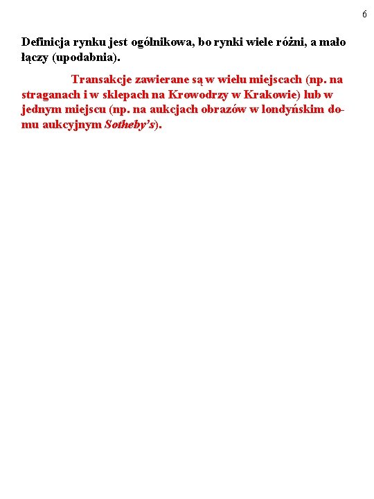 6 Definicja rynku jest ogólnikowa, bo rynki wiele różni, a mało łączy (upodabnia). Transakcje