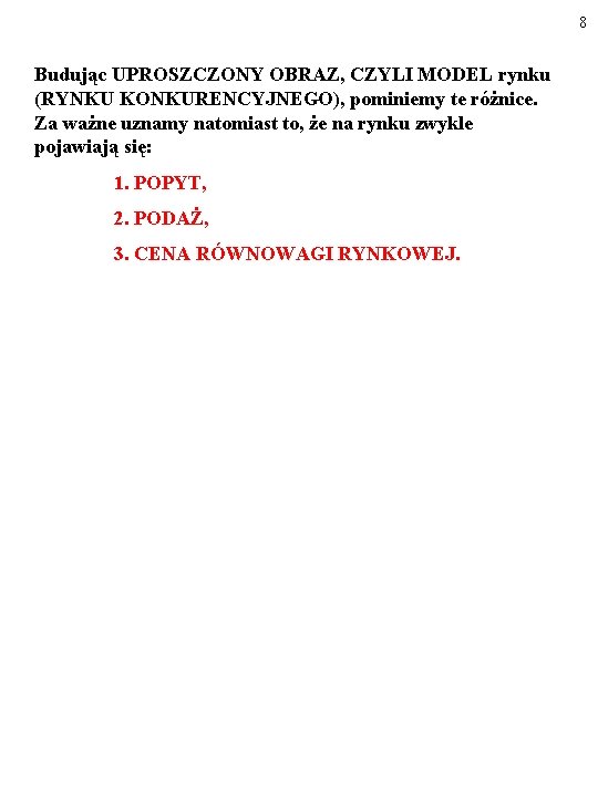 8 Budując UPROSZCZONY OBRAZ, CZYLI MODEL rynku (RYNKU KONKURENCYJNEGO), pominiemy te różnice. Za ważne