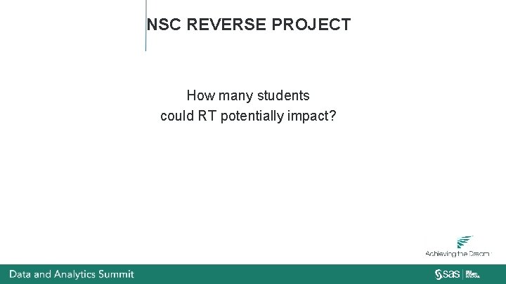 NSC REVERSE PROJECT How many students could RT potentially impact? 
