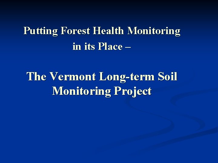 Putting Forest Health Monitoring in its Place – The Vermont Long-term Soil Monitoring Project