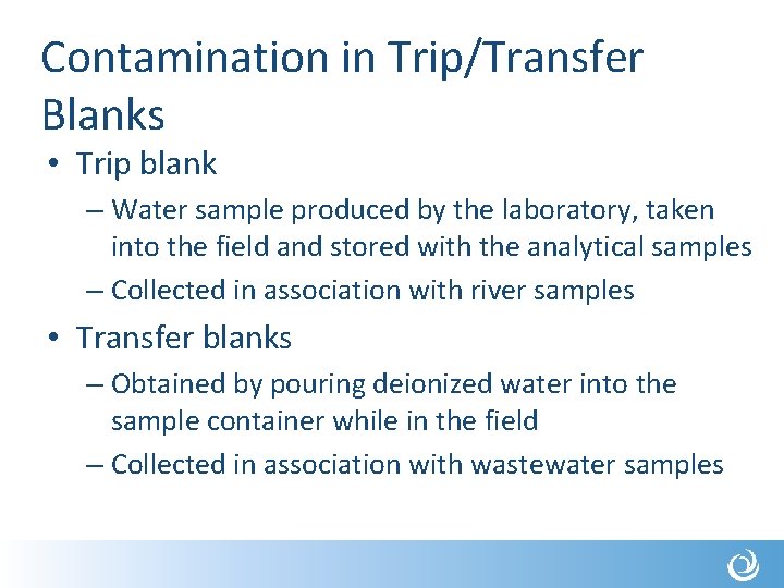 Contamination in Trip/Transfer Blanks • Trip blank – Water sample produced by the laboratory,