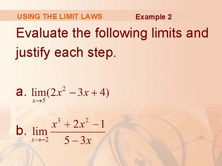 USING THE LIMIT LAWS Example 2 Evaluate the following limits and justify each step.