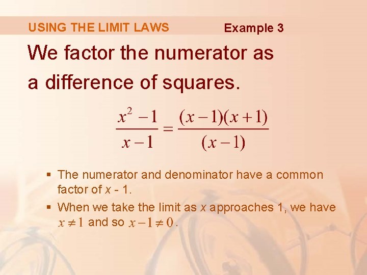 USING THE LIMIT LAWS Example 3 We factor the numerator as a difference of