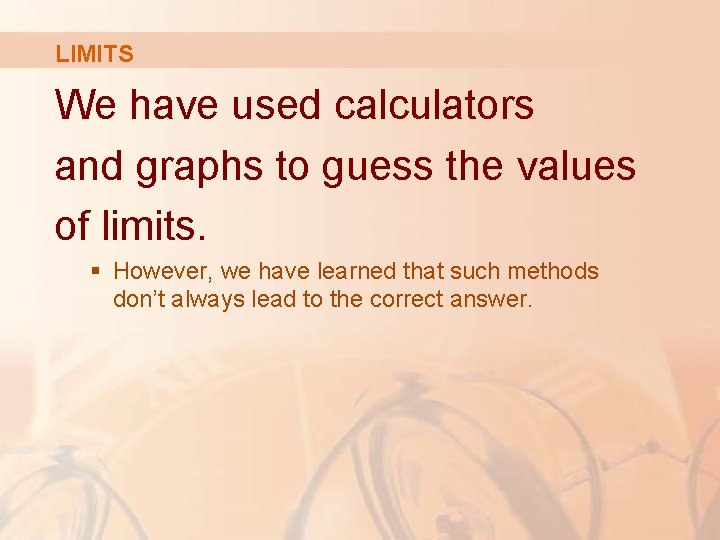 LIMITS We have used calculators and graphs to guess the values of limits. §